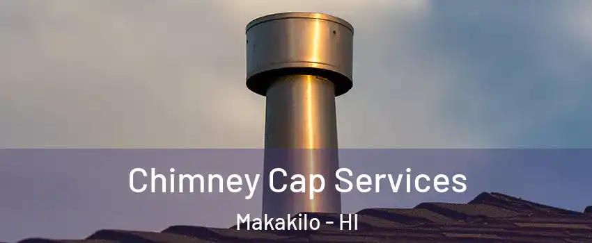  Chimney Cap Services Makakilo - HI
