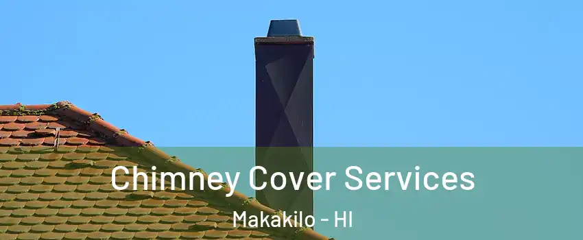  Chimney Cover Services Makakilo - HI