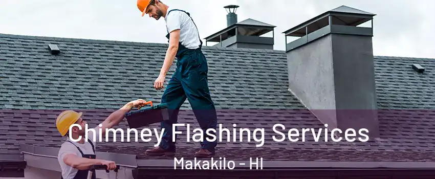  Chimney Flashing Services Makakilo - HI
