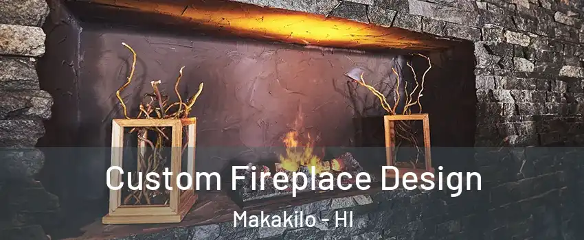  Custom Fireplace Design Makakilo - HI