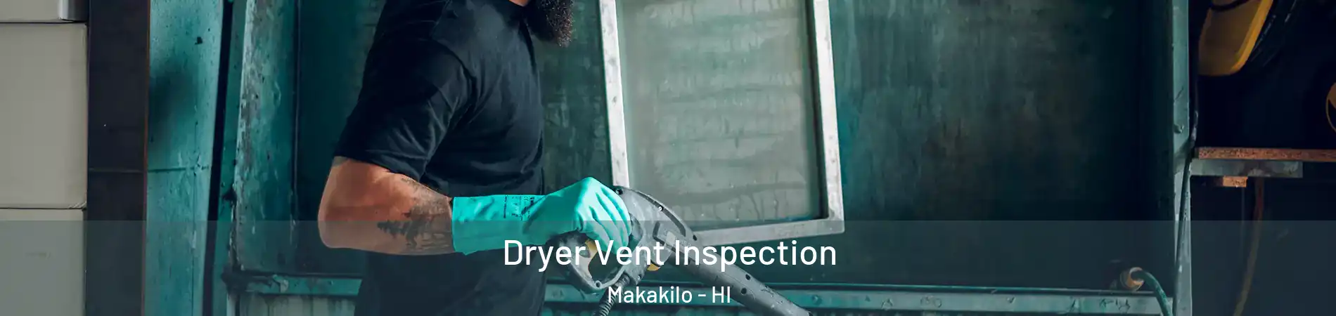  Dryer Vent Inspection Makakilo - HI