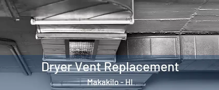  Dryer Vent Replacement Makakilo - HI