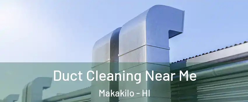  Duct Cleaning Near Me Makakilo - HI