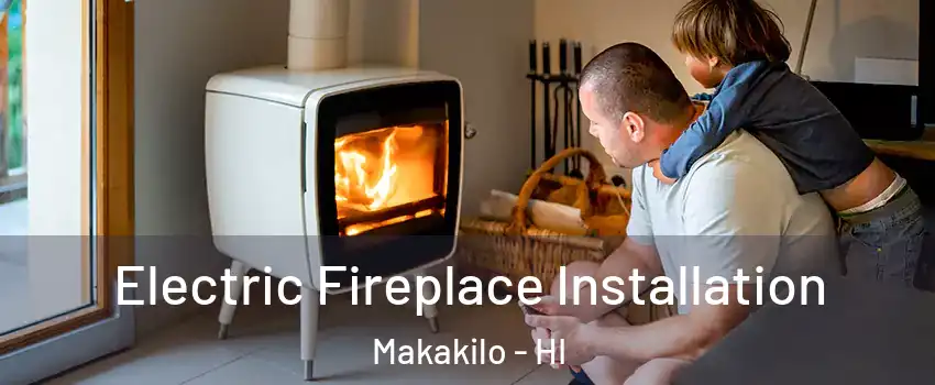  Electric Fireplace Installation Makakilo - HI