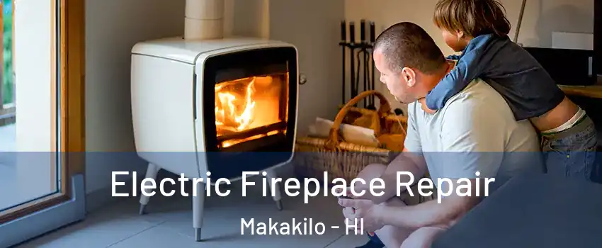 Electric Fireplace Repair Makakilo - HI