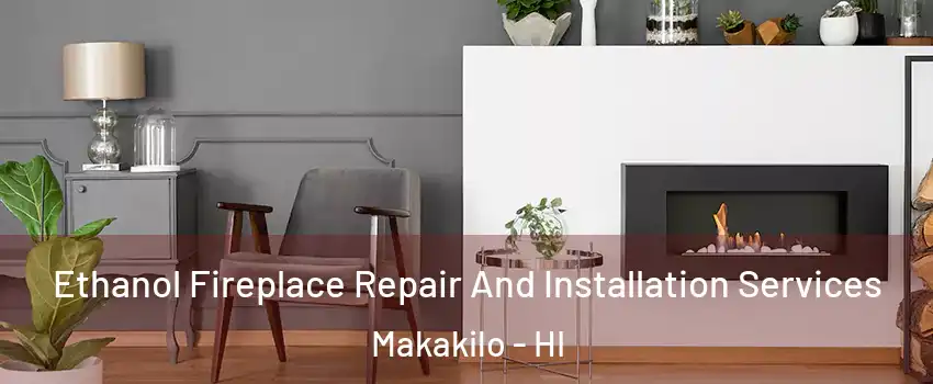  Ethanol Fireplace Repair And Installation Services Makakilo - HI