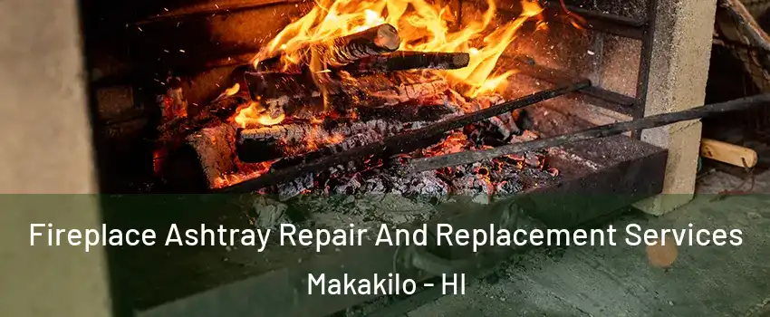  Fireplace Ashtray Repair And Replacement Services Makakilo - HI
