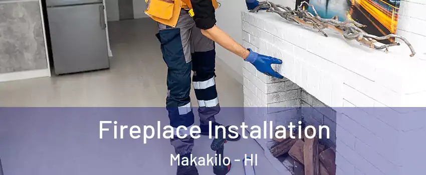  Fireplace Installation Makakilo - HI