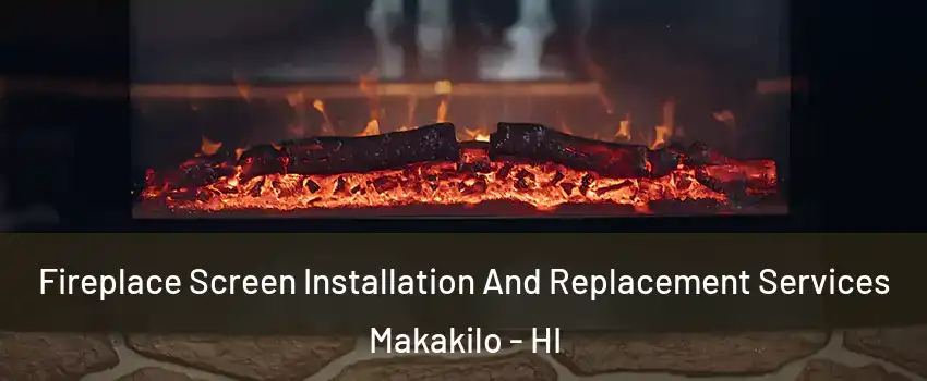  Fireplace Screen Installation And Replacement Services Makakilo - HI