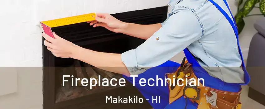  Fireplace Technician Makakilo - HI