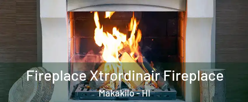  Fireplace Xtrordinair Fireplace Makakilo - HI