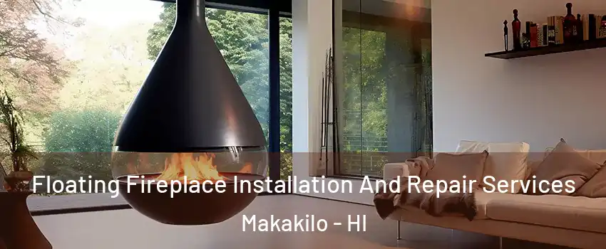  Floating Fireplace Installation And Repair Services Makakilo - HI