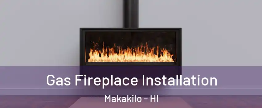  Gas Fireplace Installation Makakilo - HI