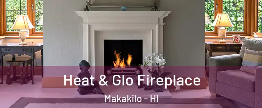  Heat & Glo Fireplace Makakilo - HI