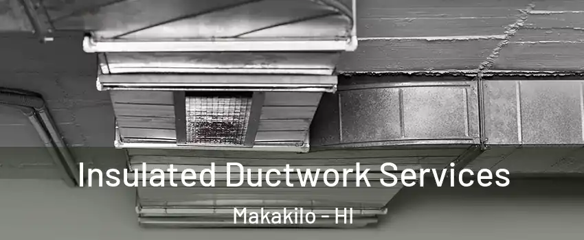  Insulated Ductwork Services Makakilo - HI