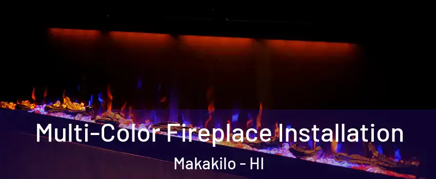  Multi-Color Fireplace Installation Makakilo - HI