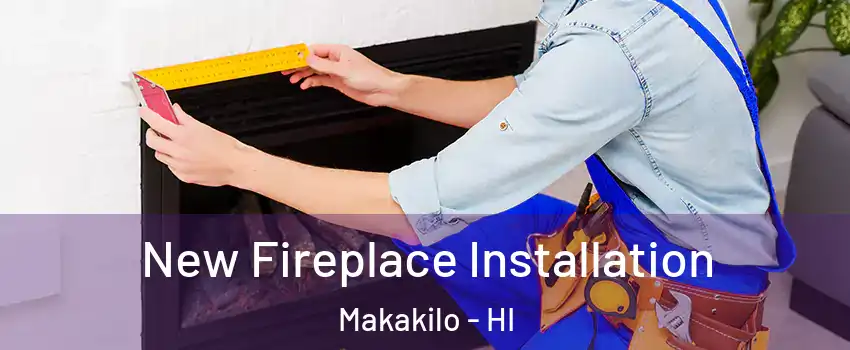  New Fireplace Installation Makakilo - HI
