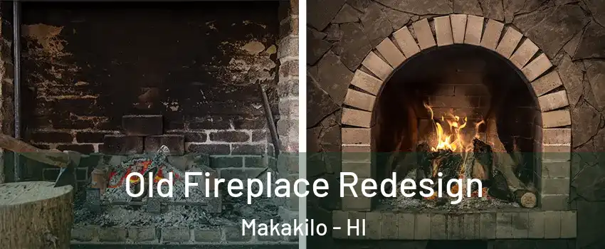  Old Fireplace Redesign Makakilo - HI