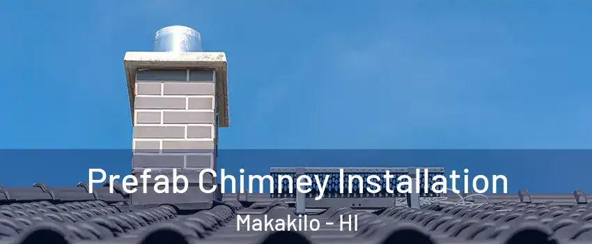  Prefab Chimney Installation Makakilo - HI