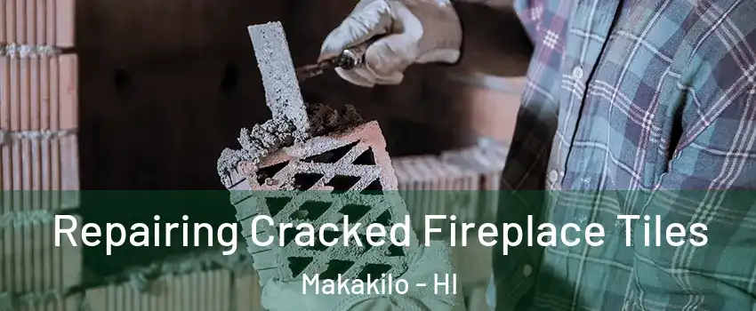  Repairing Cracked Fireplace Tiles Makakilo - HI
