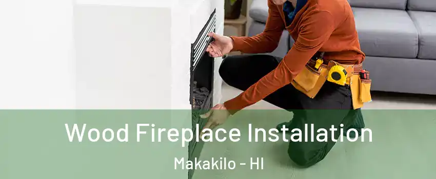  Wood Fireplace Installation Makakilo - HI